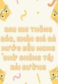 Sau Khi Thông Báo, Khán Gỉa Cả Nước Đều Mong Chờ Chúng Tôi Rải Đường